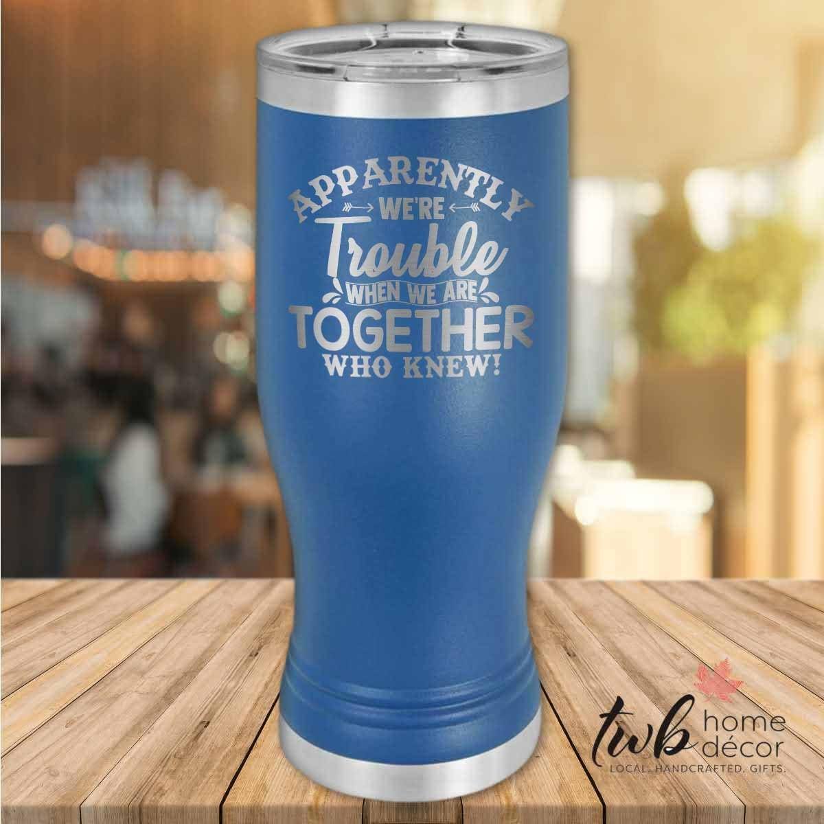 Apparently We are Trouble Together Thermal - TWB Home Decor