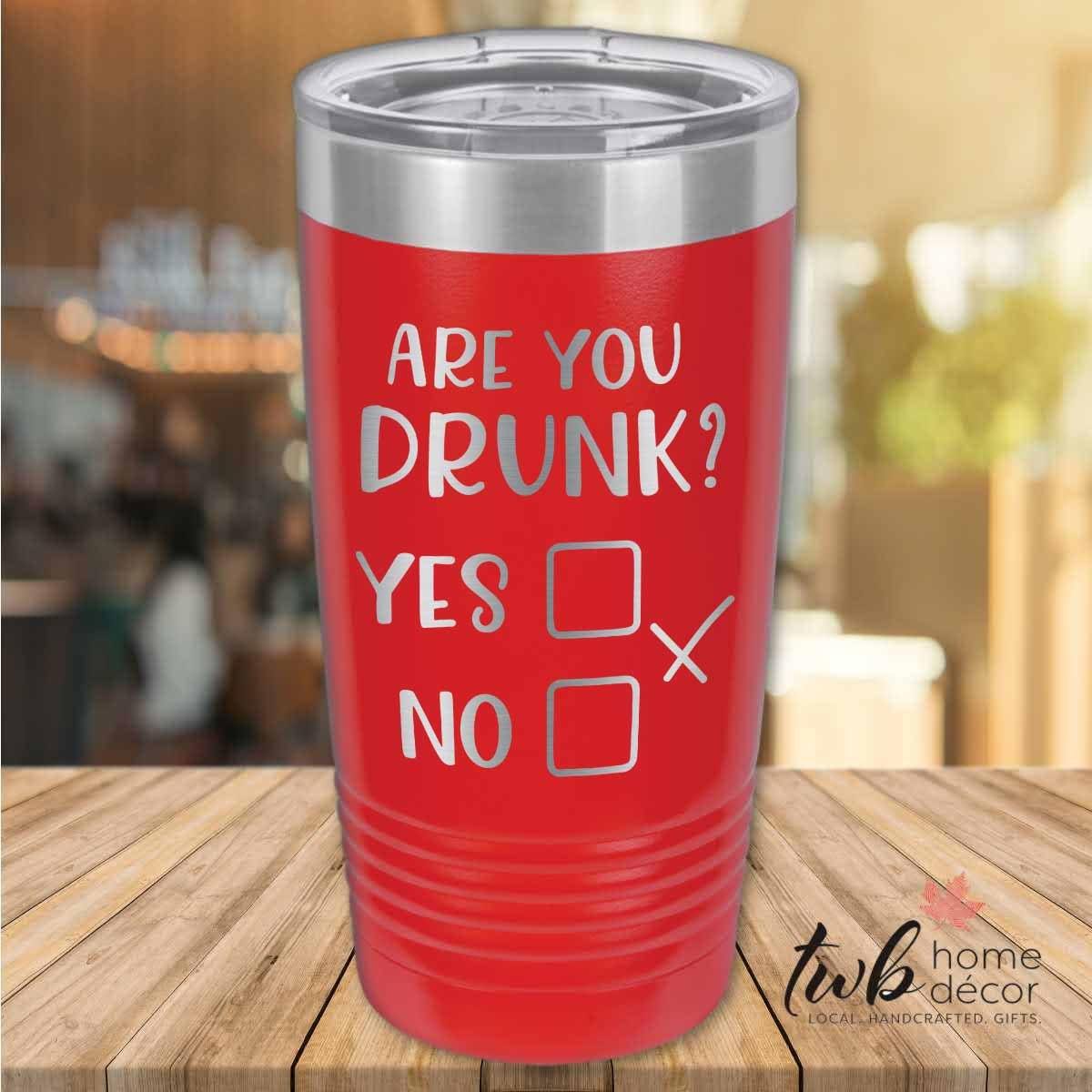 Are You Drunk Thermal - TWB Home Decor