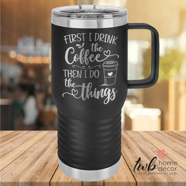First I Drink the Coffee Thermal - TWB Home Decor